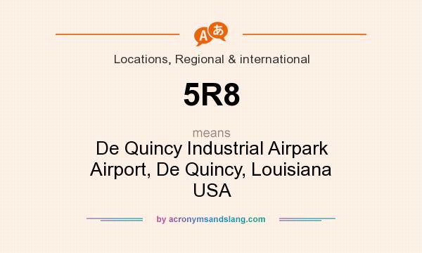 What does 5R8 mean? It stands for De Quincy Industrial Airpark Airport, De Quincy, Louisiana USA