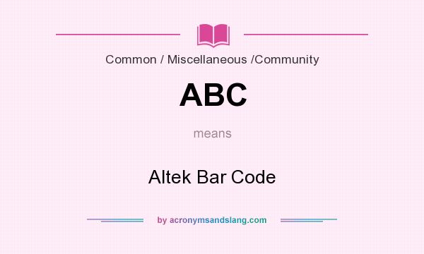 What does ABC mean? It stands for Altek Bar Code