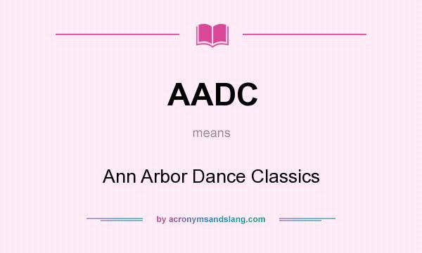 What does AADC mean? It stands for Ann Arbor Dance Classics
