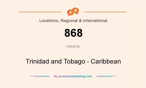 What does 868 mean? It stands for Trinidad and Tobago - Caribbean