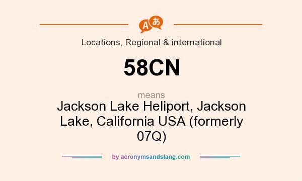 What does 58CN mean? It stands for Jackson Lake Heliport, Jackson Lake, California USA (formerly 07Q)