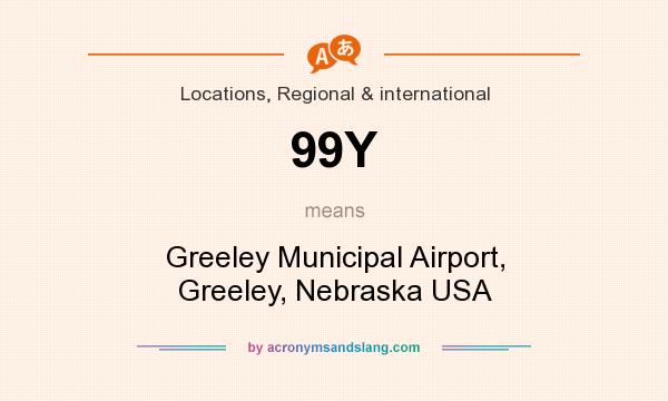 What does 99Y mean? It stands for Greeley Municipal Airport, Greeley, Nebraska USA