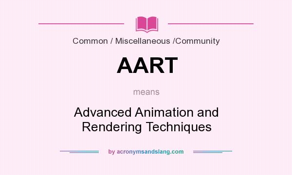 What does AART mean? It stands for Advanced Animation and Rendering Techniques