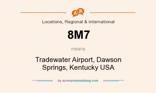 What does 8M7 mean? It stands for Tradewater Airport, Dawson Springs, Kentucky USA