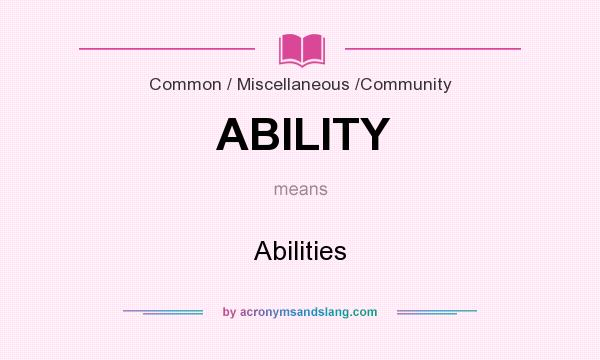 What does ABILITY mean? It stands for Abilities