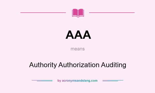What does AAA mean? It stands for Authority Authorization Auditing