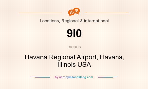 What does 9I0 mean? It stands for Havana Regional Airport, Havana, Illinois USA