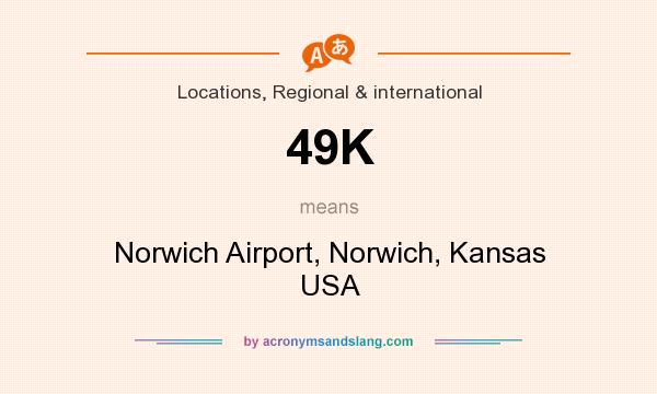 What does 49K mean? It stands for Norwich Airport, Norwich, Kansas USA