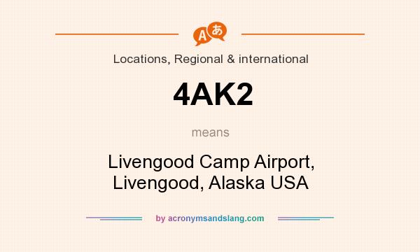 What does 4AK2 mean? It stands for Livengood Camp Airport, Livengood, Alaska USA