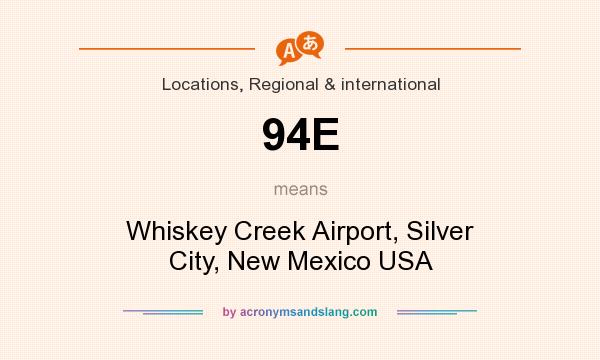 What does 94E mean? It stands for Whiskey Creek Airport, Silver City, New Mexico USA