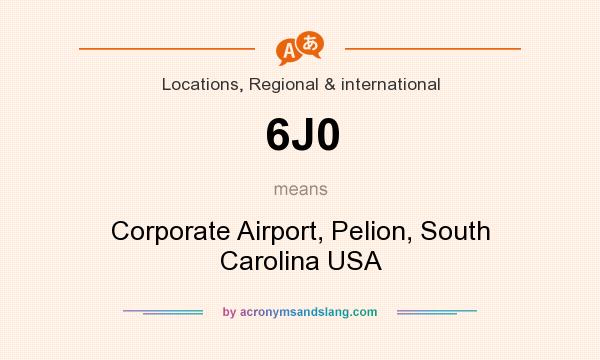 What does 6J0 mean? It stands for Corporate Airport, Pelion, South Carolina USA