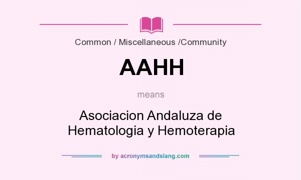 What does AAHH mean? It stands for Asociacion Andaluza de Hematologia y Hemoterapia