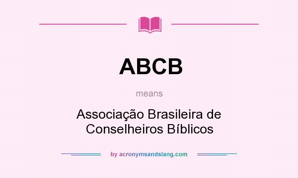 What does ABCB mean? It stands for Associação Brasileira de Conselheiros Bíblicos