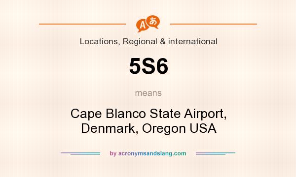 What does 5S6 mean? It stands for Cape Blanco State Airport, Denmark, Oregon USA