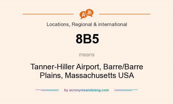 What does 8B5 mean? It stands for Tanner-Hiller Airport, Barre/Barre Plains, Massachusetts USA