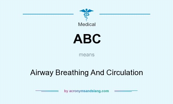 What does ABC mean? It stands for Airway Breathing And Circulation