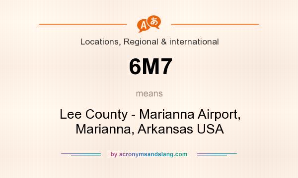 What does 6M7 mean? It stands for Lee County - Marianna Airport, Marianna, Arkansas USA