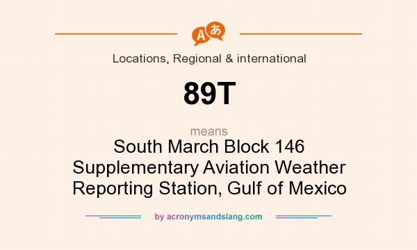 What does 89T mean? It stands for South March Block 146 Supplementary Aviation Weather Reporting Station, Gulf of Mexico