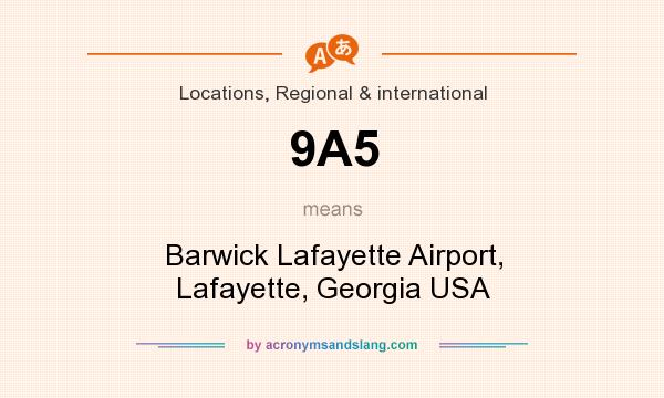 What does 9A5 mean? It stands for Barwick Lafayette Airport, Lafayette, Georgia USA