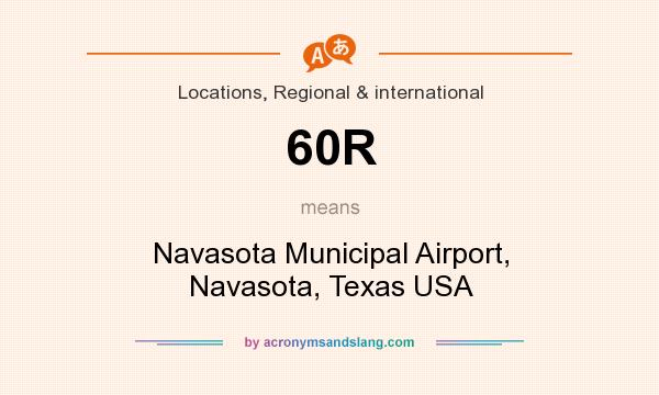 What does 60R mean? It stands for Navasota Municipal Airport, Navasota, Texas USA