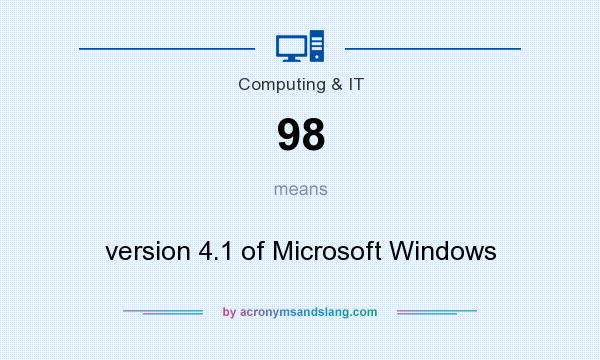 What does 98 mean? It stands for version 4.1 of Microsoft Windows