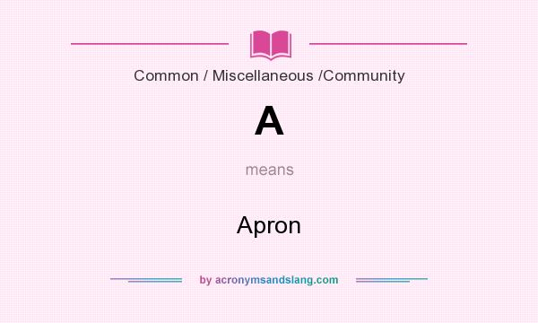 What does A mean? It stands for Apron