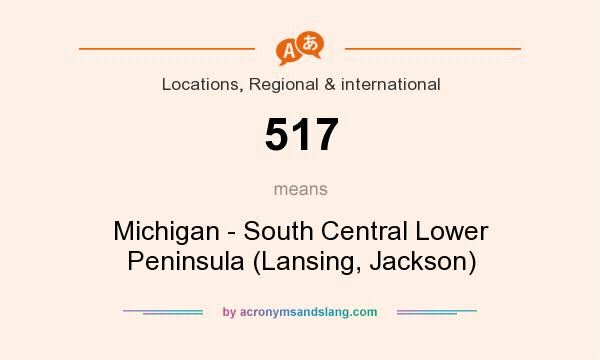 What does 517 mean? It stands for Michigan - South Central Lower Peninsula (Lansing, Jackson)