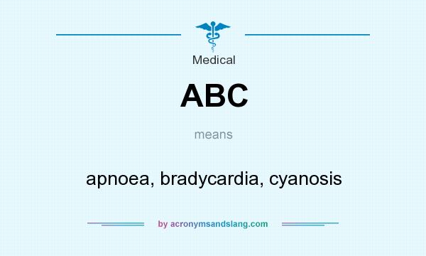 What does ABC mean? It stands for apnoea, bradycardia, cyanosis
