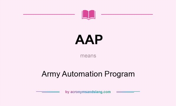What does AAP mean? It stands for Army Automation Program