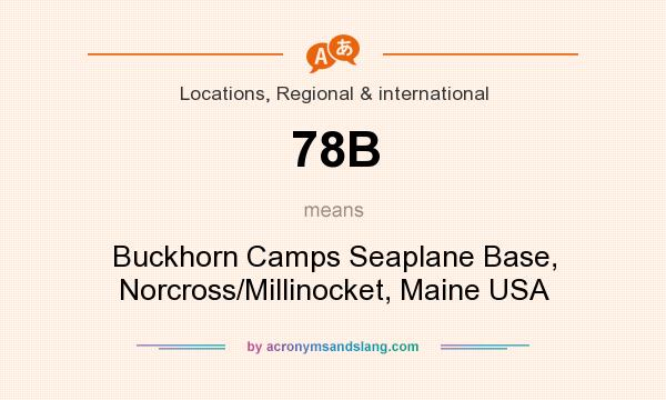 What does 78B mean? It stands for Buckhorn Camps Seaplane Base, Norcross/Millinocket, Maine USA