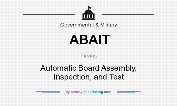 What does ABAIT mean? It stands for Automatic Board Assembly, Inspection, and Test