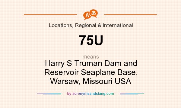 What does 75U mean? It stands for Harry S Truman Dam and Reservoir Seaplane Base, Warsaw, Missouri USA