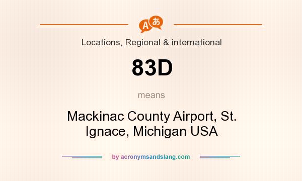 What does 83D mean? It stands for Mackinac County Airport, St. Ignace, Michigan USA