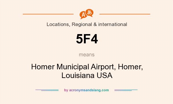 What does 5F4 mean? It stands for Homer Municipal Airport, Homer, Louisiana USA