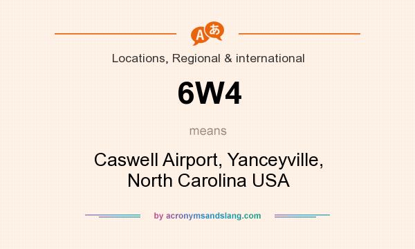 What does 6W4 mean? It stands for Caswell Airport, Yanceyville, North Carolina USA