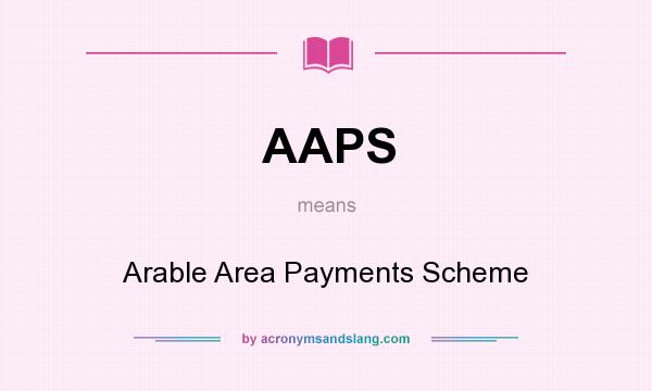 What does AAPS mean? It stands for Arable Area Payments Scheme