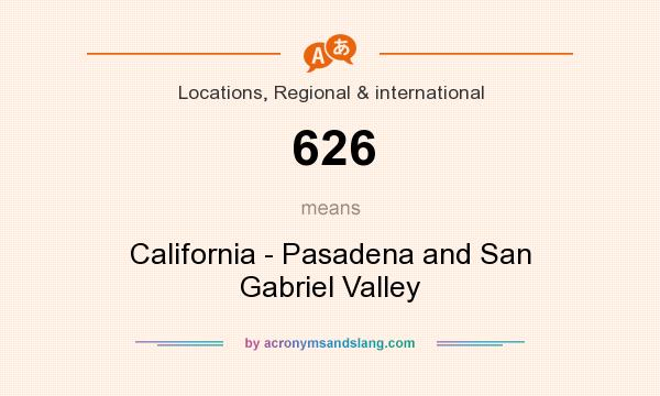 What does 626 mean? It stands for California - Pasadena and San Gabriel Valley