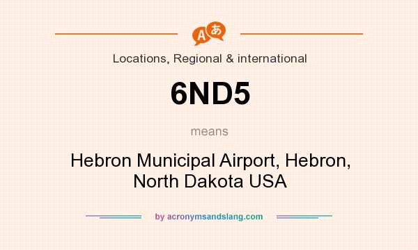 What does 6ND5 mean? It stands for Hebron Municipal Airport, Hebron, North Dakota USA
