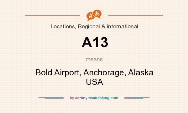 What does A13 mean? It stands for Bold Airport, Anchorage, Alaska USA