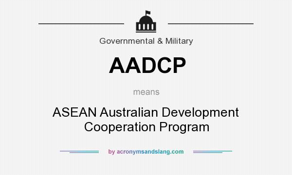 What does AADCP mean? It stands for ASEAN Australian Development Cooperation Program
