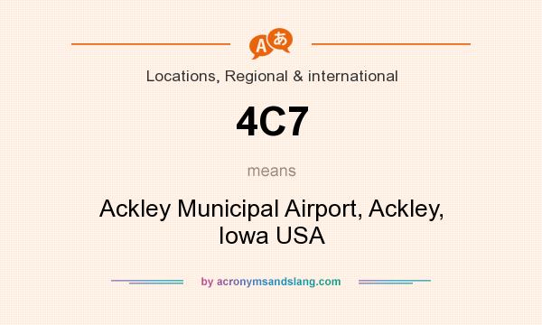 What does 4C7 mean? It stands for Ackley Municipal Airport, Ackley, Iowa USA