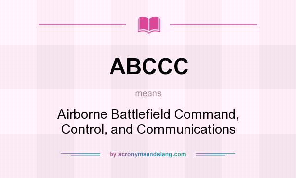 What does ABCCC mean? It stands for Airborne Battlefield Command, Control, and Communications