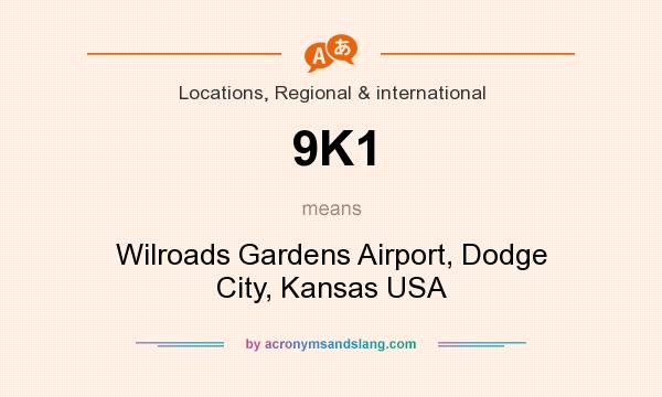 What does 9K1 mean? It stands for Wilroads Gardens Airport, Dodge City, Kansas USA