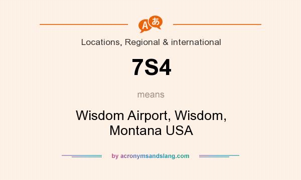 What does 7S4 mean? It stands for Wisdom Airport, Wisdom, Montana USA