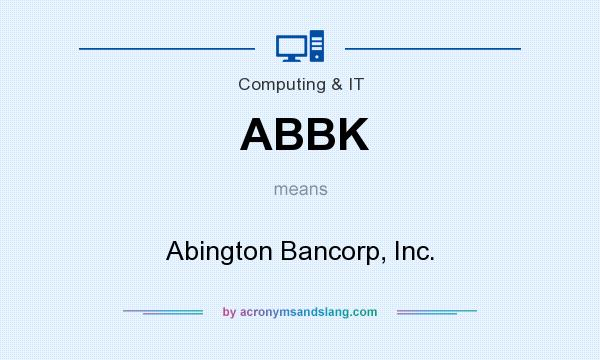 What does ABBK mean? It stands for Abington Bancorp, Inc.