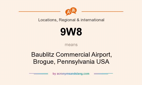 What does 9W8 mean? It stands for Baublitz Commercial Airport, Brogue, Pennsylvania USA