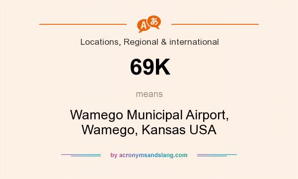 What does 69K mean? It stands for Wamego Municipal Airport, Wamego, Kansas USA