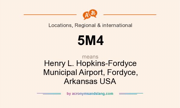 What does 5M4 mean? It stands for Henry L. Hopkins-Fordyce Municipal Airport, Fordyce, Arkansas USA