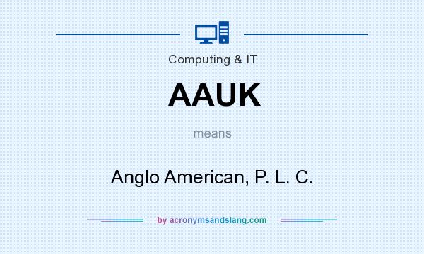 What does AAUK mean? It stands for Anglo American, P. L. C.