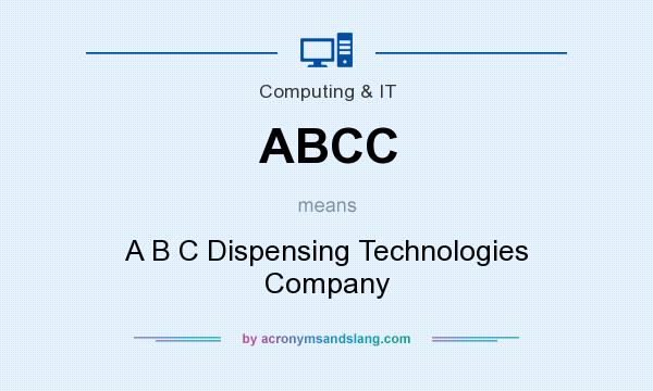 What does ABCC mean? It stands for A B C Dispensing Technologies Company